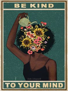 a woman holding a watering can with flowers in her hair and the words be kind to your mind