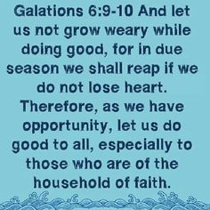 a blue background with the words galas 6 9 - 10 and let us not grow weary while doing good, for in due