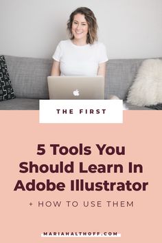 a woman sitting on a couch with her laptop and the text, 5 tools you should learn in adobe illustrator + how to use them