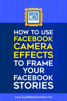 the text how to use facebook camera effects to frame your facebook stories on blue background