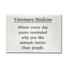 a sign that says veterinary medicine where every day you're remindered why you like animals better than people