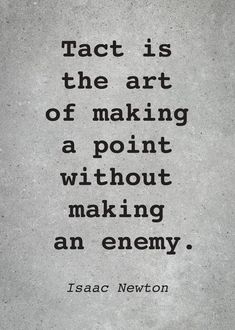 a quote that reads, fact is the art of making a point without making an enemy