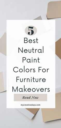 the top five neutral paint colors for furniture makeovers with text overlays that reads 5 best neutral paint colors for furniture makeovers