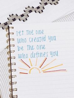 an open notebook with the words let the one who created you be the one who identifies you