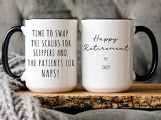 two coffee mugs with the words happy retirement and time to swap the scrubs for suppers and the patients for naps