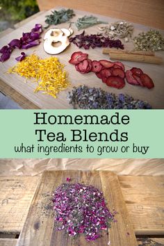 homemade tea blends on a cutting board with the words, homemade tea blends what ingredients to grow or buy