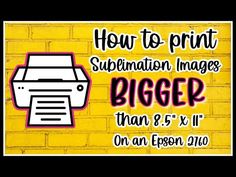 a yellow brick wall with the words how to print sublimation images bigger than 8x 11 on it