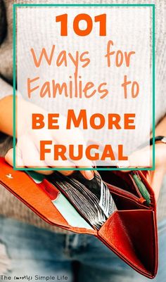 a woman holding a wallet with the words 101 ways for families to be more frugal