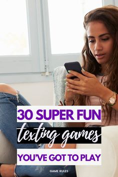 a woman sitting on a couch looking at her phone with the text 30 super fun texting games you've got to play