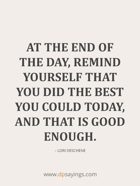 If The Only Thing You Did Today, Note Of The Day Quotes, End Of The Day Quotes Inspiration, Quotes Good Enough, Positive End Of The Day Quotes, You Did Enough Quotes, You Did Good Quotes, End Of The Day Affirmations, The End Of The Day Quotes