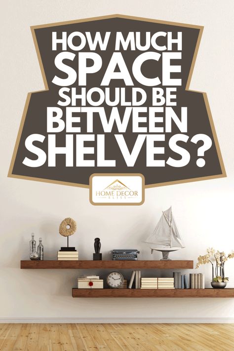 How Much Space Should Be Between Shelves? - Home Decor Bliss Floating Shelves In Family Room, Floating Shelves Offset, Shelving Placement Ideas, Floating Shelves Beside Tv On Wall, Three Floating Shelves Bedroom, Wooden Shelf Ideas Living Room, Floating Shelves Decorations, Layered Floating Shelves, Home Office Floating Shelves Above Desk