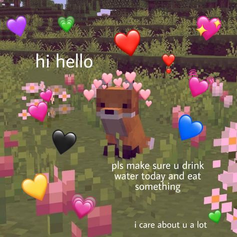 Please stay hydrated and well fed, your body needs the nutrients and water ♪ | /r/wholesomememes | Wholesome Memes | Know Your Meme Wholesome Memes, I Care, Memes