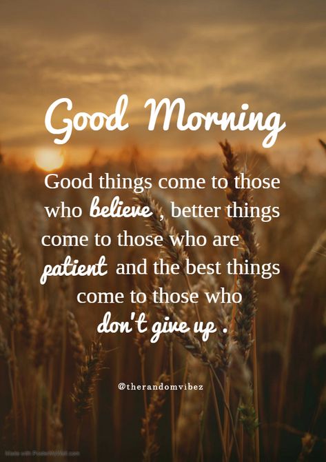 Start your every morning with believe in yourself, patience in everything and never give up in life. With this in your daily practice, your life will positively change. #Goodmorningquotes #Morningquotes #Lifequotes #Goodmorningsayings #Morningsayings #Quotes #Refreshingquotes #Positivequotes #Dailyquotes #Peacefulquotes #Thoughtfulquotes #Positiveenergy #Amazingquotes #Lifechangingquotes #Instastories #Inspiringquotes #Beautifulquote #Instaquotes #Quotesandsayings #Quoteoftheday #therandomvibez This Morning Quotes, First Thought In The Morning Quotes, Good Morning Powerful Quotes, Uplifting Morning Quotes, Goodmorning New Quotes, Morning Thoughts Positive, Positive Good Morning Quotes For Him, Good Morning Encouragement Quotes, Great Morning Quotes