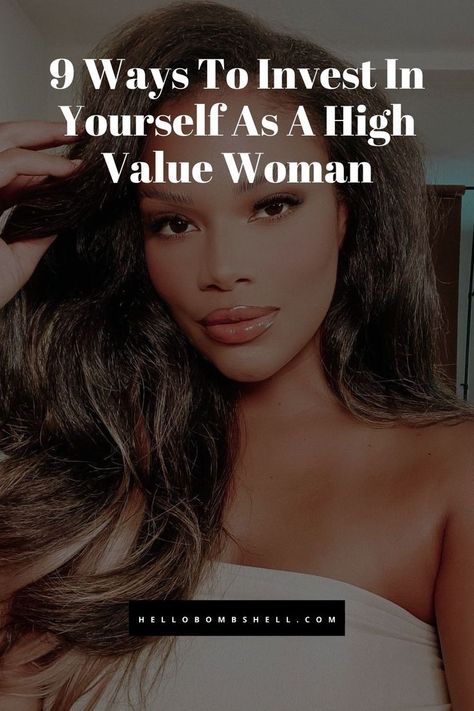 9 Ways To Invest In Yourself As A High Value Woman High Value Woman Style Casual, How To Look High Maintenance, Ways To Invest In Yourself, How To Pour Into Yourself, Well Kept Woman, How To Dress Like A High Value Woman, Be A High Value Woman, Become The Most Interesting Woman, Becoming A High Value Woman