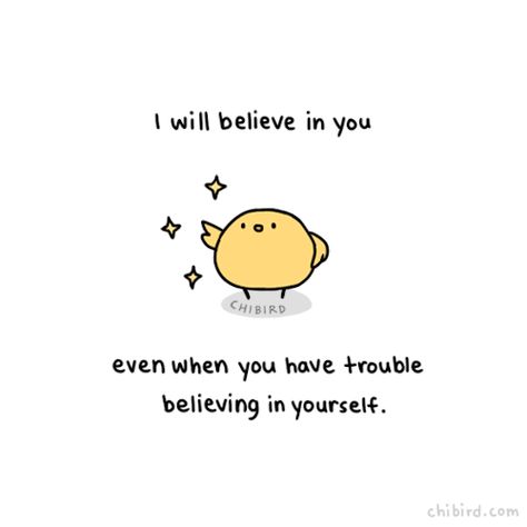 I will believe in you even when you have trouble believing in yourself. Inspirational Doodles, Compliment Jar, Bunny Tips, Sri Satya, Latest Kate, Cheerful Quotes, Cute Motivational Quotes, Cheer Up Quotes, Motivational Message