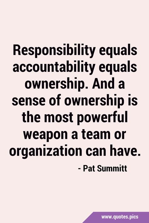 Responsibility equals accountability equals ownership. And a sense of ownership is the most powerful weapon a team or organization can have. #Accountability #Ownership Accountability And Responsibility, Accountability Quotes Workplace, Ownership Quotes, Change Management Quotes, Responsibility Quotes, Accountability Quotes, Workplace Quotes, Organization Quotes, Good Leadership Skills