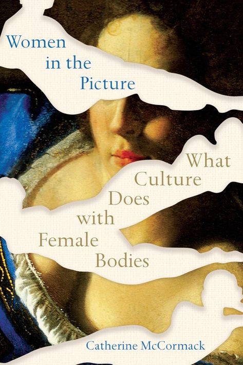 Women in the Picture: What Culture Does with Female Bod… Alternative Images, Catherine Mccormack, Mother Monster, Unread Books, Women Artists, Art Historian, Western Art, Book Cover Design, Nonfiction Books