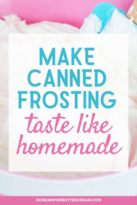 Doctoring Canned Frosting, How To Make Canned Icing Taste Homemade, How To Make Canned Frosting Taste Homemade, Making Canned Frosting Better, Upgrade Canned Frosting, How To Doctor Canned Frosting, How To Make Canned Icing Better, Doctor Canned Frosting, Can Frosting Hacks