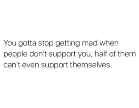 Not Getting Support Quotes, Not Everyone Will Support You Quotes, Not Having Support Quotes, Not For Everyone, Fake Support Quotes, No Support Quotes Families, No Support Quotes, Messy Quotes, Fake Quotes