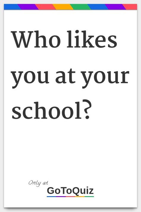 "Who likes you at your school?" My result: Someone Who Lives Close To You How To Respond To Someone Who Likes You, Signs He Likes You In School, How To Start Talking To Someone, How To Know If I Like Someone, You Like Someone But They Dont Like You, How To Get Someone To Ask You Out, Last Year Of School Aesthetic, How To Get Boys To Like You At School, How To Make Ppl Like You