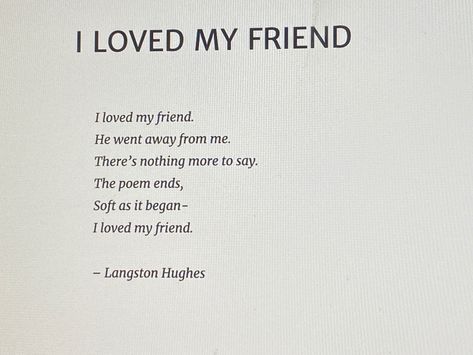 “I loved my friend” by Langston Hughes is one of my all time favorite poems. Best Poets Of All Time, Short Poem For Friend, Poems About Loving A Friend, Love Poem Short For Him, Small Poem For Best Friend, Best Poems Of All Time Love, Small Cute Poems, Poems About Being In Love With Your Best Friend, Cute Short Poem For Best Friend