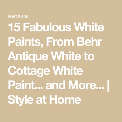 15 Fabulous White Paints, From Behr Antique White to Cottage White Paint... and More... | Style at Home Behr Cottage White Walls, Behr Antique White Walls, Cottage White Behr, Behr Cottage White, Behr Antique White, Cottage White Paint, Antique White Paint, Antique White Paints, Living Room 2024