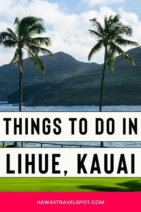 Exciting Things to do in Lihue, Kauai - Hawaii Travel Spot Lihue Kauai, Kauai Travel, Trip Destinations, Visit Usa, Travel Bucket List Usa, Us Road Trip, Usa Travel Guide, Us Travel Destinations, Kauai Hawaii