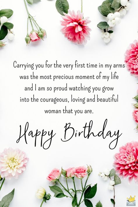 Carrying you for the very first time in my arms was the most precious moment of my life, and I'm so proud watching you grow into the courageous, loving and beautiful woman that you are. Happy Birthday. Happy Birthday Princess Quotes, Happy Birthday Mom From Daughter, Happy Birthday Quotes For Daughter, Birthday Message For Daughter, Birthday Greetings For Daughter, Happy Birthday Mom Quotes, Wishes For Daughter, Happy Birthday Princess, Birthday Wishes For Daughter