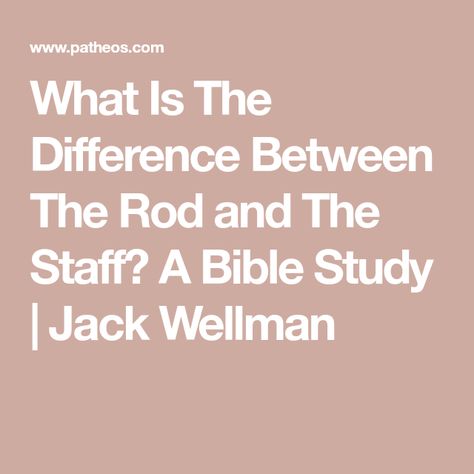 What Is The Difference Between The Rod and The Staff? A Bible Study | Jack Wellman The 23rd Psalm, 23rd Psalm, Rod And Staff, A Staff, Hebrew Words, What Is The Difference Between, The Son Of Man, Intelligent Design, The Staff