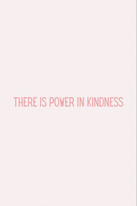 Inspiring Quotes Kindness, Short Quotes Kindness, There Is Power In Kindness, Choose Kindness Tattoo, Tattoos About Kindness, Kind Girl Quotes, Kind Girl Aesthetic Quotes, Being Kind Aesthetic, Powerful Quotes Wallpaper