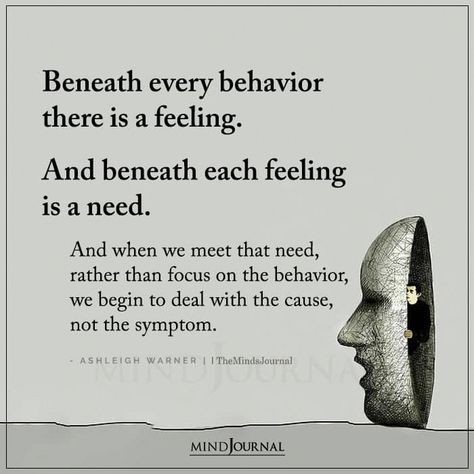 Beneath every behavior there is a feeling.  And beneath each feeling is a need.  And when we meet that need, rather than focus on the behavior, Mental And Emotional Health, Health Quotes, Emotional Health, Emotional Intelligence, Psych, Good Advice, The Words, Wisdom Quotes, Inspirational Words