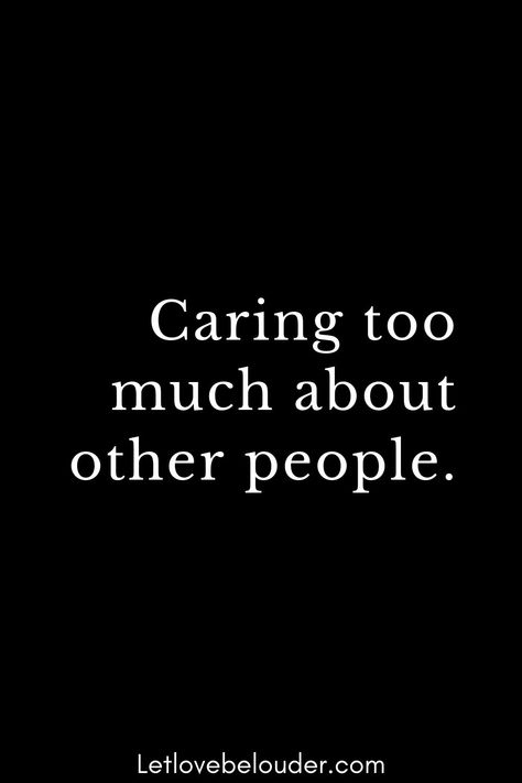 Taken For Granted Quotes, Scary Thoughts, Granted Quotes, Trying Too Hard, Caring Too Much, People Happy, Managing Emotions, Self Reminder, Hard To Love