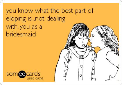 you know what the best part of eloping is...not dealing with you as a bridesmaid. Sister Birthday Wishes Funny, Happy Birthday Elder Sister, Sister Birthday Quotes Funny, Happy Birthday Big Sister, Happy Birthday Sister Funny, Funny Weddings, Birthday Greetings For Sister, Happy Birthday Sister Quotes, Birthday Ecard