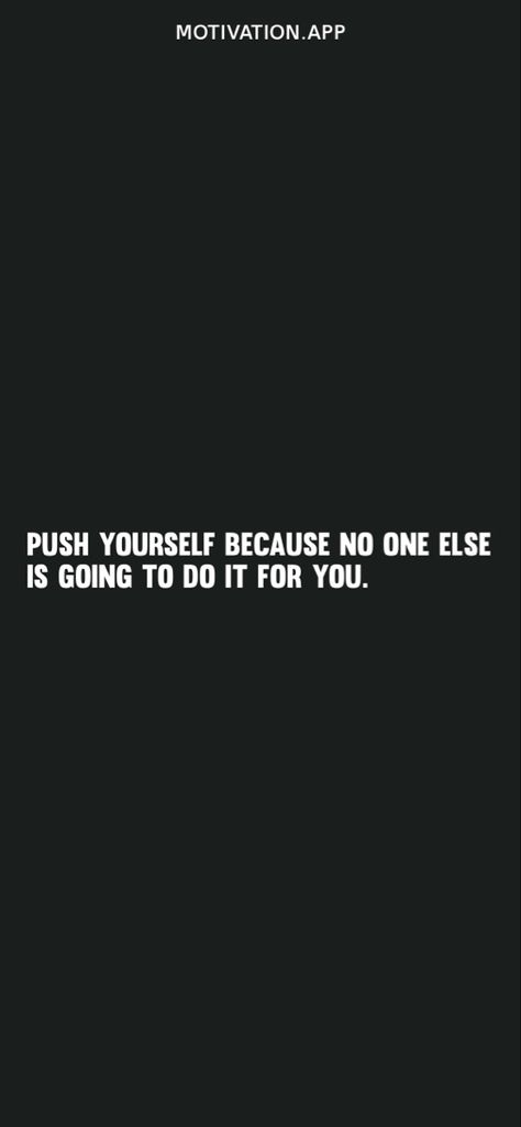 Push Yourself Because No One Else Will, Quotes App, Push Yourself, Daily Quotes, Do It, Quotes