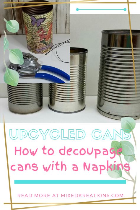 Craft Ideas With Tin Cans, Metal Cans Ideas Diy, Decoupage Smashed Tin Cans With Napkins, Large Tin Can Crafts Diy Ideas, Decoupaged Tin Cans, Mod Podge Tin Cans, Painted Tins Ideas, Decoupage Tin Cans Diy, Decoupage On Tin Cans