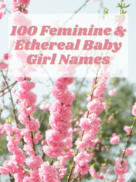 100 Feminine & Ethereal Baby Girl Names | The Friendly Fig Princess Girl Names, Ethereal Girl Names, Feminine Girl Names, Ethereal Names, Ethereal Girl, Pretty Girl Names, Sweet Girl Names, Cottage Names, Feminine Girl