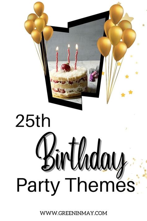 25th Birthday Party Themes Ideas For 25th Birthday For Her, Themes For 25th Birthday Parties, 25th Themed Birthday Party, 25th Birthday Theme For Him, Birthday Themes For Women 25th, 25 Year Old Birthday Ideas Party Themes, 22nd Birthday Party Themes, 25 Birthday Party Themes, 25 Birthday Theme For Her