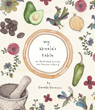 My Abuela's Table by Daniella Germain Cookbook Cover Design, Mexican Cookbook, Recipe Book Covers, Cookbook Shelf, Recipe Book Design, Diy Cookbook, Cookbook Design, Favorite Cookbooks, Mexican Cooking