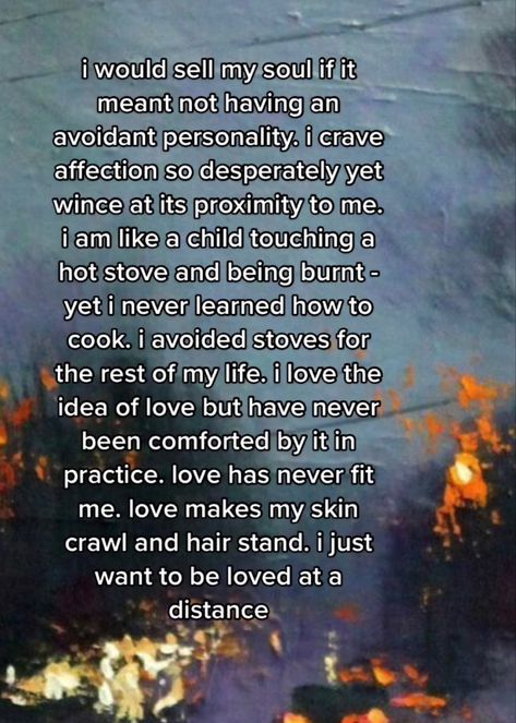 I Need Physical Affection Quotes, Avoidant Personality Quotes, Infj Heartbreak, Infj Traumatic Past, Infj Rage, Avoidant Personality, Personality Quotes, Want To Be Loved, Learn To Cook