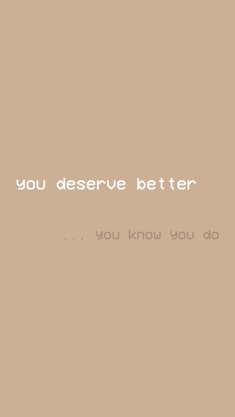 You Deserve Better Wallpaper Aesthetic, You Deserve Better Quotes Wallpaper, You Deserve Better Quotes, I Deserve Better Quotes, Deserve Better Quotes, May Quotes, I Deserve Better, Positive Wallpapers, Aesthetic Quote