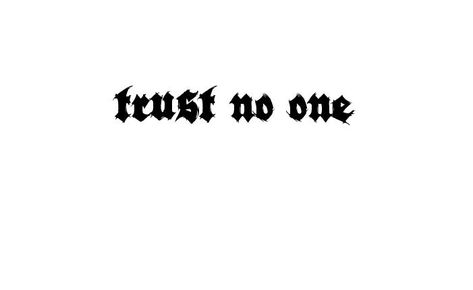 Meme, quote, trust no one, boss, OG, Evil Enterprise, mob, Cholo, Cholo style, gang, dope, lit, music, Art. Trust No One Tattoo Ideas, Trust No One Tattoo, Name Creator, Tato Henna, Create Your Own Tattoo, Tattoo Name, Sketch Tattoo Design, Lip Tattoos, Trust No One