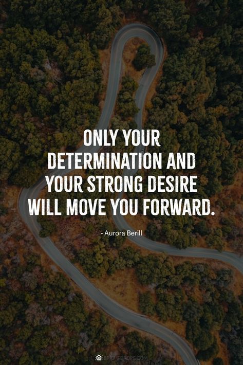 Only your determination and your strong desire will move you forward. #quotes Self Determination Quotes, Quotes On Determination, Quotes About Success Mindset, Move Forward Quotes, Desires Quotes, Quotes About Determination, Determined Quotes, Quotes For The Week, Motivational Monday Quotes