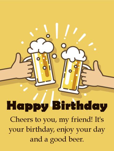 Cheers to You! Happy Birthday Card for Friends: Celebrating a birthday with a good beer is always a good thing and what makes this birthday card ideal for sending to your friend. This Happy Birthday card will allow you to say cheers to your buddy and let him or her know it's time to enjoy their day with a good beer. Don't delay, send this birthday beer card out while it is still cold! Birthday Card For Friends, Happy Birthday Drinks, Happy Birthday Buddy, Happy Birthday Cheers, Happy Birthday Beer, Happy Birthday Cousin, Happy Birthday For Him, Happy Birthday Man, Funny Happy Birthday Wishes