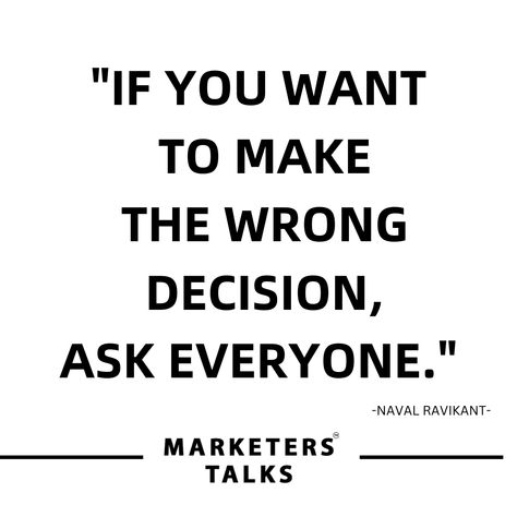 "IF YOU WANT TO MAKE THE WRONG DECISION, ASK EVERYONE."  -NAVAL RAVIKANT-   #MarketersTalks #Talks #Quote #Quotes #DecisionWisdom #MarketersTalksPodcast #StrategicChoices #InformedDecisions #ChooseStrategically #InformedChoices #DecisionStrategy Naval Ravikant, Wrong Decision, Talking Quotes, Quotes, Quick Saves