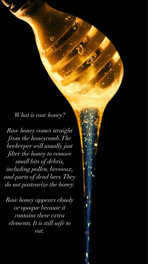 What is raw honey? Raw honey comes straight from the honeycomb. The beekeeper will usually just filter the honey to remove small bits of debris, including pollen, beeswax, and parts of dead bees. They do not pasteurize the honey. Raw honey appears cloudy or opaque because it contains these extra elements. It is still safe to eat. Honeycomb Raw, Honey Facts, Bees Garden, The Beekeeper, Honey Logo, Types Of Honey, Small Bees, Honey Tea, Bee Garden