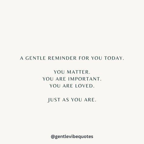 You matter, you are important and you are loved, just as you are. Quotes About How Amazing You Are, You Are So Important, You Are Loved Quotes, You Matter Quotes, Happiness Affirmations, Affirmations Mindset, Matter Quotes, Uplifting Thoughts, Vibe Quote