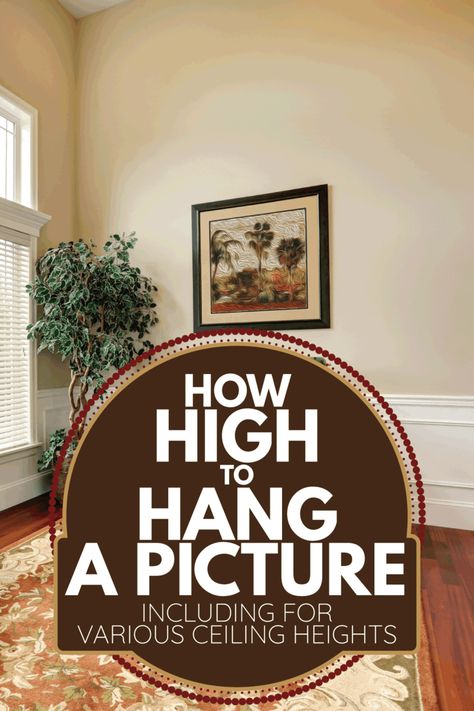 How High To Hang A Picture [Including For Various Ceiling Heights] - Home Decor Bliss What Height To Hang Pictures, How High To Hang Pictures, Photo Hanging Ideas, Picture Hanging Height, Hanging Multiple Pictures, Picture Hanging Tips, Pictures Above Bed, Hanging Pictures On The Wall, Picture Walls