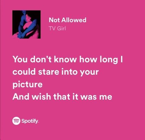 Not Allowed Tv Girl, Meaningful Lyrics, Tv Girl, Song Lyric Quotes, Music Quotes Lyrics, Favorite Lyrics, Me Too Lyrics, Your Picture, Digital Marketer