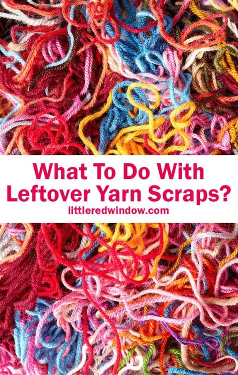 What To Do With Leftover Yarn Scraps? - Little Red Window Leftover Knitting Ideas, Stash Yarn Crochet Projects, Use Up Yarn Scraps Crochet, Leftover Yarn Projects Crochet Ideas, Wool Scraps Projects Ideas, Scrap Wool Knitting Projects, Crochet Yarn Scraps Projects, Scrap Yarn Projects Knitting, Knit Scraps Projects