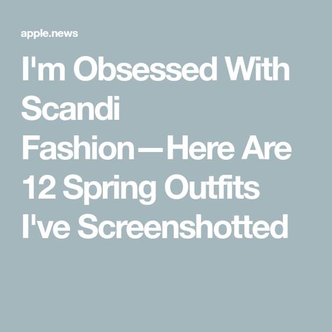 I'm Obsessed With Scandi Fashion—Here Are 12 Spring Outfits I've Screenshotted Spring Outfits, Spring Fashion, Scandi Fashion, Apple News, Who What Wear, How To Wear